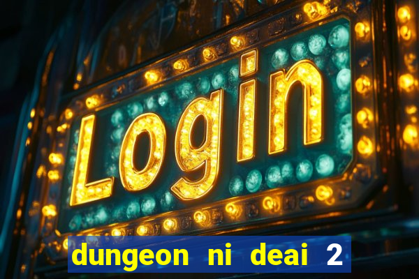 dungeon ni deai 2 temporada dublado data de lançamento